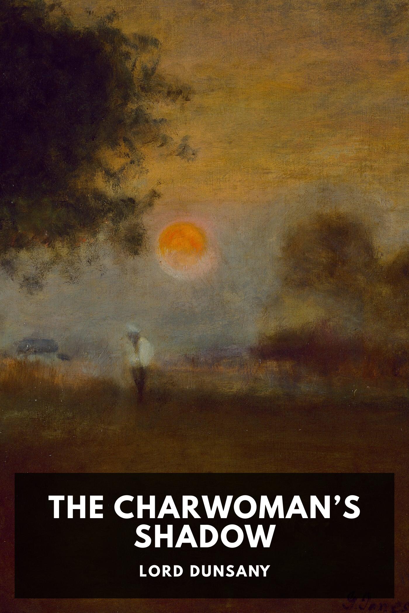 The Charwoman’s Shadow - Lord Dunsany